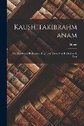 Kaushitakibrahmanam; Das kaushitaki brahmana. Hrsg. und übers. von B. Lindner. I. Text - Bruno Lindner