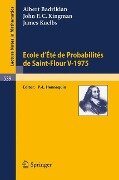 Ecole d'Ete de Probabilites de Saint-Flour V, 1975 - A. Badrikian, J. Kuelbs, J. F. C. Kingman