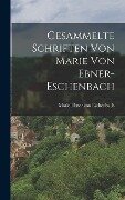 Gesammelte Schriften Von Marie Von Ebner-Eschenbach - Marie Ebner von Eschenbach