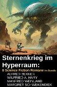 Cover-Bild zum Titel 'Sternenkrieg im Hyperraum: 8 Science Fiction Romane im Bundle' von 'Alfred Bekker, Wilfried A. Hary, Manfred Weinland, Margret Schwekendiek'