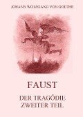 Faust, der Tragödie zweiter Teil - Johann Wolfgang von Goethe