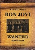 Bon Jovi- Wanted Dead Or Alive (Song Title Series, #1) - Joan Maguire