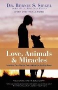 Love, Animals, and Miracles - Bernie S Siegel