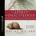 Spirit of the Disciplines: Understanding How God Changes Lives - Dallas Willard