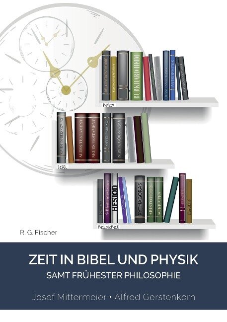 Zeit in Bibel und Physik - samt frühester Philosophie - Josef Mittermeier, Alfred Gerstenkorn