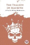The Tragedy Of Macbeth - William Shakespeare