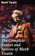 The Complete Essays and Satires of Mark Twain - Mark Twain