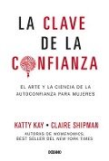 La Clave de la Confianza - Katty Kay, Claire Shipman