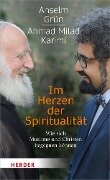 Im Herzen der Spiritualität - Anselm Grün, Ahmad Milad Karimi