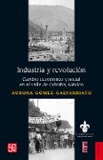 Industria y revolución - Aurora Gómez Galvarriato, Enrique G. de la G.