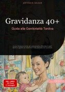 Gravidanza 40+: Guida alla Genitorialità Tardiva - Artemis Saage - Italiano