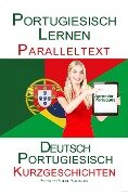 Portugiesisch Lernen - Paralleltext Kurzgeschichten (Deutsch - Portugiesisch) - Polyglot Planet Publishing