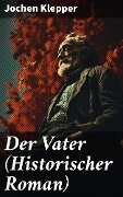 Der Vater (Historischer Roman) - Jochen Klepper