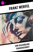 Eine blassblaue Frauenschrift - Franz Werfel