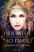 Das Reich der Schatten, Band 1: Her Wish So Dark (High Romantasy von der SPIEGEL-Bestsellerautorin von "One True Queen") - Jennifer Benkau