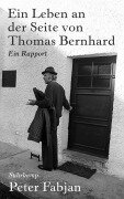 Cover-Bild zum Titel 'Ein Leben an der Seite von Thomas Bernhard' von 'Peter Fabjan'