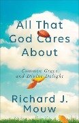 All That God Cares about - Richard J Mouw