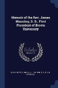 Memoir of the Rev. James Manning, D. D., First President of Brown University - 