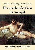 Der sterbende Cato - Johann Christoph Gottsched