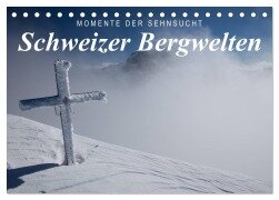 Momente der Sehnsucht: Schweizer Bergwelten (Tischkalender 2026 DIN A5 quer), CALVENDO Monatskalender - Frank Tschöpe