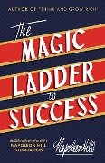The Magic Ladder to Success: An Official Publication of the Napoleon Hill Foundation - Napoleon Hill