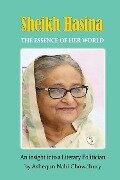 Sheikh Hasina - The Essence of Her World - Ashequn Nabi Chowdhury