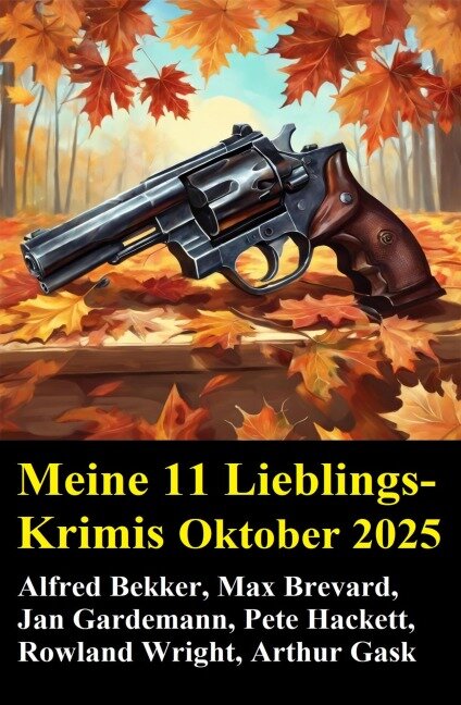Meine 11 Lieblings-Krimis Oktober 2025 - Alfred Bekker, Jan Gardemann, Max Brevard, Arthur Gask, Pete Hackett