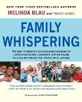 Family Whispering: The Baby Whisperer's Commonsense Strategies for Communicating and Connecting with the People You Love and Making Your - Melinda Blau, Tracy Hogg