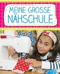 Meine große Nähschule - Rabea Rauer, Yvonne Reidelbach