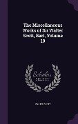 The Miscellaneous Works of Sir Walter Scott, Bart, Volume 10 - Walter Scott