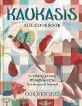 Kaukasis The Cookbook - Olia Hercules