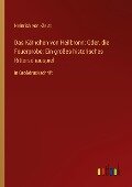 Das Käthchen von Heilbronn: Oder, die Feuerprobe; Ein großes historisches Ritterschauspiel - Heinrich Von Kleist