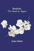 Bushido, the Soul of Japan - Inazo Nitobe