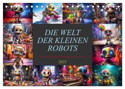 Die Welt der kleinen Robots (Tischkalender 2025 DIN A5 quer), CALVENDO Monatskalender - Dirk Meutzner