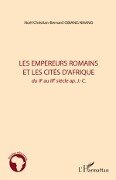 Les empereurs romains et les cités d'Afrique - Noël Christian-Bernard Obiang Nnang