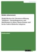 Möglichkeiten der Literaturverfilmung "Mephisto". Darstellungsweise und Mittelbarkeit in Klaus Manns Roman und István Szabós filmischer Adaption - Wiebke Johannsmann
