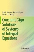 Constant-Sign Solutions of Systems of Integral Equations - Ravi P. Agarwal, Patricia J. Y. Wong, Donal O¿Regan