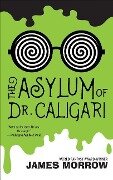 The Asylum of Dr. Caligari - James Morrow