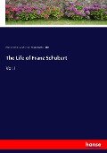The Life of Franz Schubert - Heinrich Kreissle Von Hellborn, Arthur Duke Coleridge