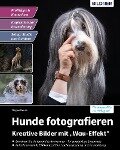 Hunde fotografieren - Kreative Bilder mit "Wau-Effekt" - Regine Heuser