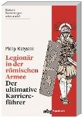 Legionär in der römischen Armee - Philip Matyszak