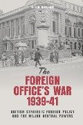 The Foreign Office's War, 1939-41 - Keith Neilson