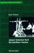 Johann Sebastian Bach. Die Matthäus-Passion - Emil Platen