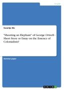 Cover-Bild zum Titel '"Shooting an Elephant" of George Orwell - Short Story or Essay on the Essence of Colonialism?' von 'Swantje We'