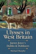Cover-Bild zum Titel 'Ulysses in West Britain: James Joyce's Dublin & Dubliners' von 'Michael Murphy'