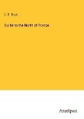 Guide to the North of France - C. B. Black