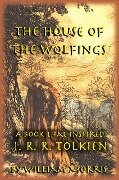 The House of the Wolfings: The William Morris Book that Inspired J. R. R. Tolkien's The Lord of the Rings - Michael W. Perry