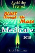 Cover-Bild zum Titel 'Avoid the Traps! Blast Through The Maze of Medicare: How to Find the Best Medicare Plan for You, and How to Get Everything You Need Once You Are Insid' von 'Rick Mortimer'