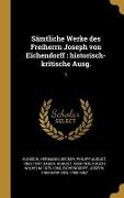 Sämtliche Werke Des Freiherrn Joseph Von Eichendorff: Historisch-Kritische Ausg.: 1 - Hermann Kunisch, Philipp August Becker, August Sauer