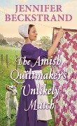 The Amish Quiltmaker's Unlikely Match - Jennifer Beckstrand
